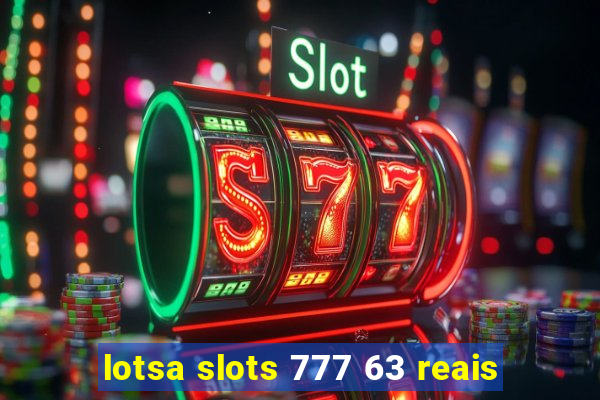 lotsa slots 777 63 reais